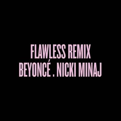 Nicki Minaj/Beyoncé Flawless Remix