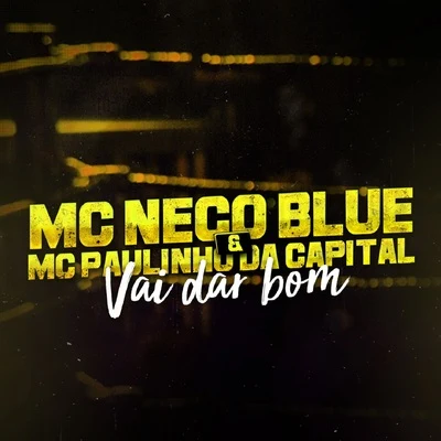 MC Nego Blue/Mc Paulinho da Capital Vai Dar Bom