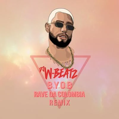 Dj W-Beatz B.Y.O.B Rave Da Colombia (REMIX)