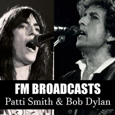 Patti Smith/Bob Dylan FM Broadcasts Patti Smith & Bob Dylan