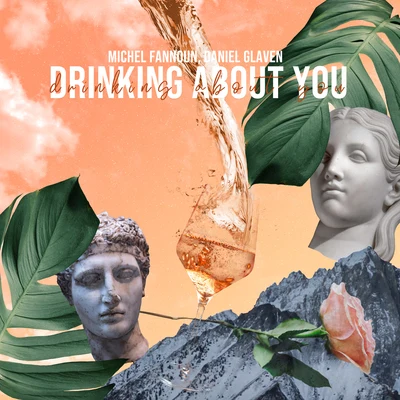 Daniel Glaven/Michel Fannoun Drinking About You