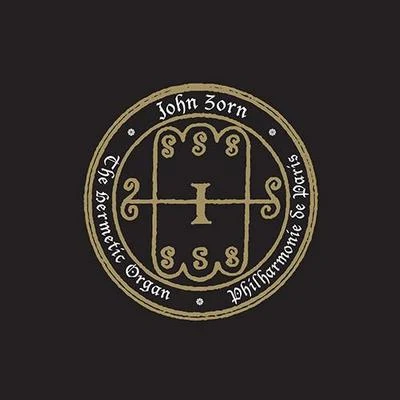 John Zorn The Hermetic Organ, Vol. 5: Philharmonie De Paris