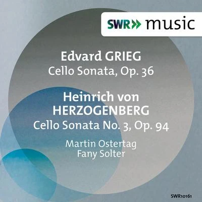 Martin Ostertag GRIEG, E.: Cello SonataHERZOGENBERG, H. von: Cello Sonata No. 3 (M. Ostertag, Solter)