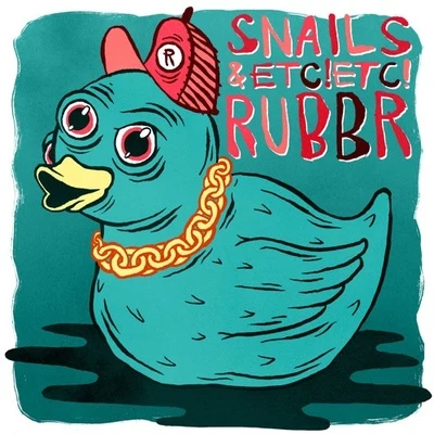 Snails/ETC!ETC! RUBBR