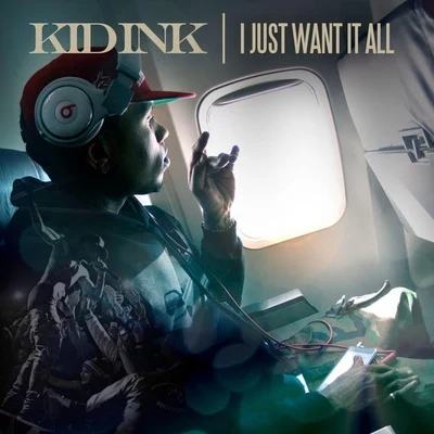 KiD Ink I Just Want It All