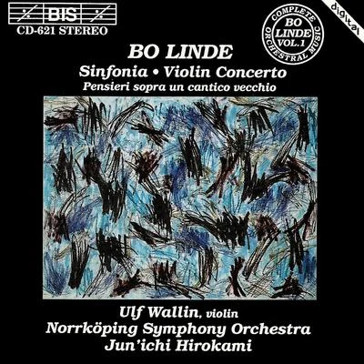 Ulf Wallin LINDE: Sinfonia, Op. 23Pensieri sopra un cantico vecchio, Op. 35Violin Concerto, Op. 18