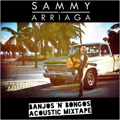 Sammy Arriaga Banjos n Bongos (Acoustic Mixtape)