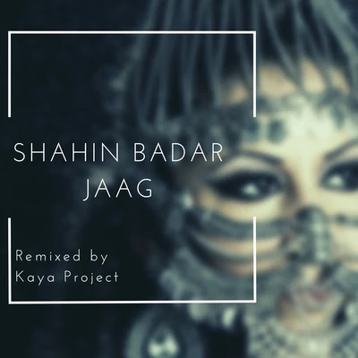 Shahin Badar Jaag (Kaya Project Remix)