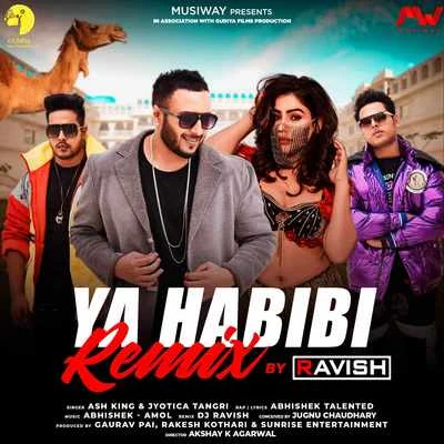 Abhishek Talented/Amol Shrivastava/DJ Ravish/Kangna Sharma/Ash King/Jyotica Tangri Ya Habibi (Remix Version)