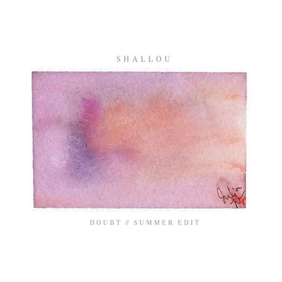 Shallou Doubt (Summer Edit)