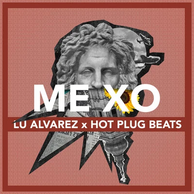 Lu Alvarez/Hot Plug Beats ME XO