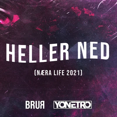 Brur/Yonetro Heller Ned (Næra Life 2021)