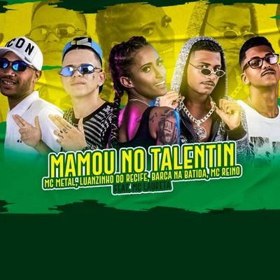 MC Reino/Mc Metal/Luanzinho do Recife/Barca Na Batida Mamou no Talentin (feat. Mc Laureta) (Brega Funk)