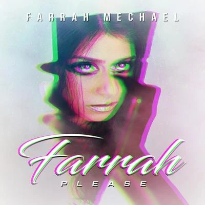 Farrah Mechael Farrah Please