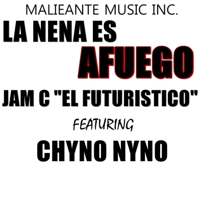 Chyno Nyno/Jam C La Nena Es Afuego (feat. Chyno Nyno)