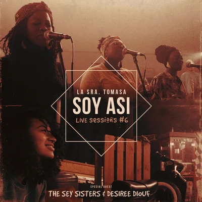 The Sey Sisters/La Sra. Tomasa/Desirée Diouf Soy Así (Live Sessions)