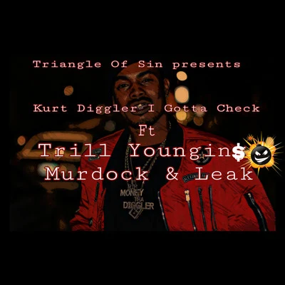 Kurt Diggler I Gotta Check (feat. Trill Youngins, Murdock & Leak)