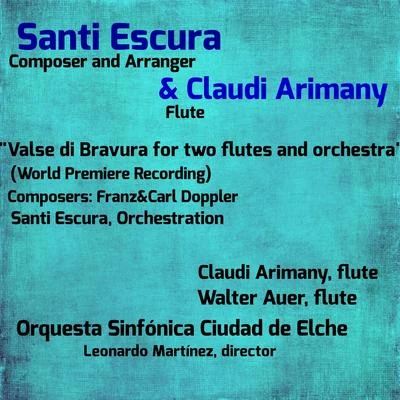 Santi Escura/Claudi Arimany Valse di Bravura for Two Flutes and Orchestra (World Premiere Recording) [feat. Walter Auer]