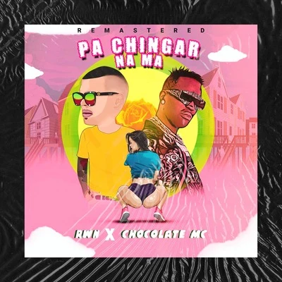 Chocolate MC/RWN Pa Chingar Na Ma (Remastered)