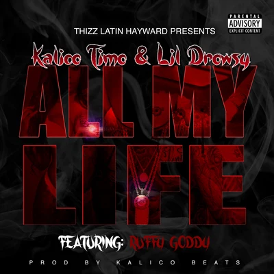 Lil Drowsy/Kalico Timo All My Life (feat. Ruffy Goddy)