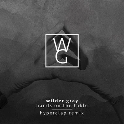 Wilder Gray/Hyperclap Hands on the Table (Hyperclap Remix)