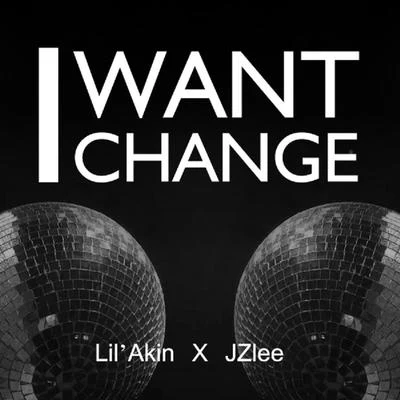 JZlee/阿克江Akin I WANT CHANGE