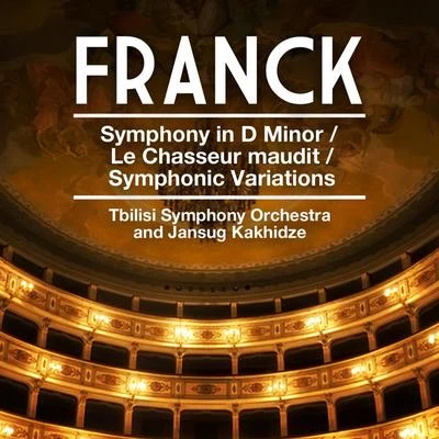 Tbilisi Symphony Orchestra/Jansug Kakhidze Franck: Symphony in D Minor - Le Chasseur maudit - Symphonic Variations