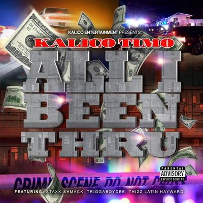 Kalico Timo All I Been Thru (feat. Staxx Shmack, Triggaboy Dee & Thizz Latin Hayward)