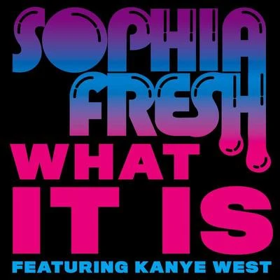 Sophia Fresh/Kanye West What It Is