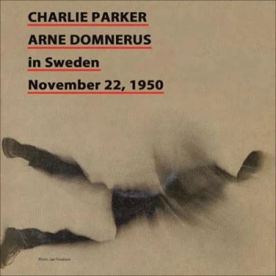 Charlie Parker Charlie Parker in Sweden November 22, 1950