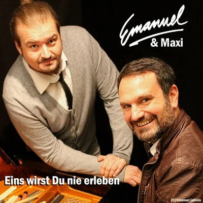 Maxi/Emanuel Eins wirst Du nie erleben