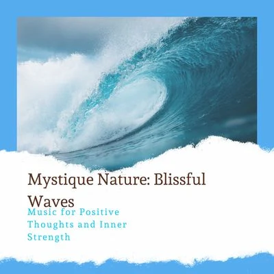 Ocean Makers Mystique Nature: Blissful Waves - Music for Positive Thoughts and Inner Strength