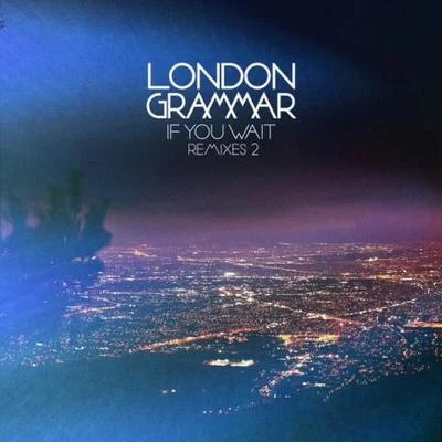 London Grammar If You Wait - Remixes 2