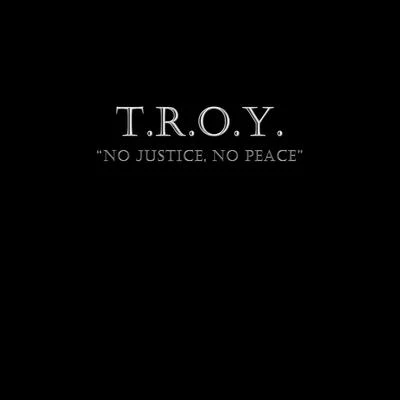 T.R.O.Y. No Justice, No Peace