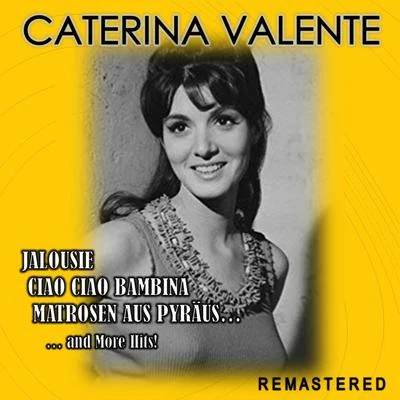 Caterina Valente Jalousie, Ciao ciao bambina, Matrosen aus Pyräus... and more Hits! (Remastered)