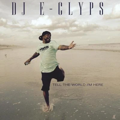 DJ E-Clyps Tell The World Im Here