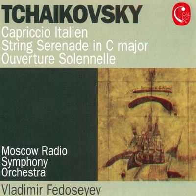 Moscow Radio Symphony Orchestra/Vladimir Fedoseyev Tchaikovsky: Italian capriccio, op. 45, Serena的for string orchestra, op. 48 1812 overture, op. 49