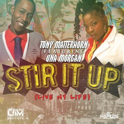 Una Morgan/Tony Matterhorn Stir It Up (Live My Life) - Single