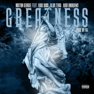 Boston George Greatness (feat. Rick Ross, Slim Thug & Rich Andruws) - Single