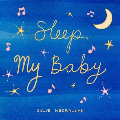 Pascale Margely/Julie Nesrallah/Caroline Leonardelli/Allyson Rogers Sleep, My Baby (feat. Caroline Leonardelli, Pascale Margely & Allyson Rogers)