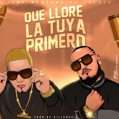 Juny Montana/Polaco Que Llore la Tuya Primero (feat. Polaco)