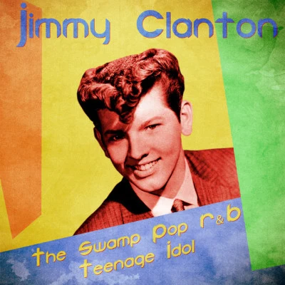 Jimmy Clanton The Swamp Pop R&B Teenage Idol (Remastered)