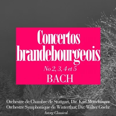 Walter Goehr/Orchestre Symphonique de Winterthur/Orchestre de Chambre de Stuttgart/Karl Munchinger Bach : Concertos brandebourgeois No. 2, 3, 4 et 5