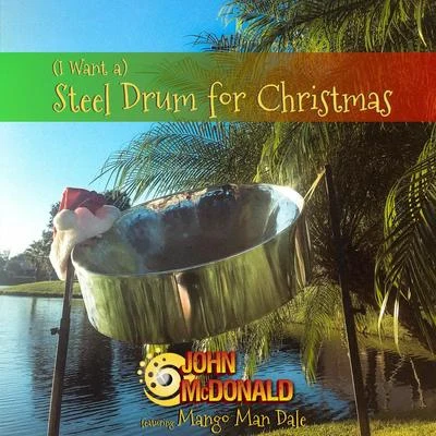 John McDonald/Mango Man Dale (I Want A) Steel Drum for Christmas [feat. Mango Man Dale]