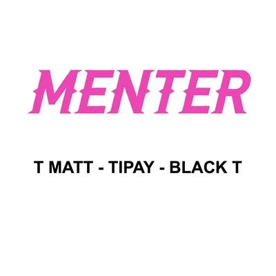 T Matt/Tipay/Black T Menter