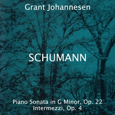 Grant Johannesen Robert Schumann: Piano Sonata in G Minor, Op. 22 - Intermezzi, Op. 4