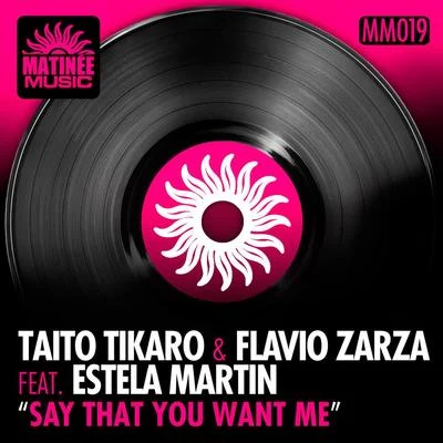 Estela Martin/Flavio Zarza/Taito Tikaro Say That You Want Me