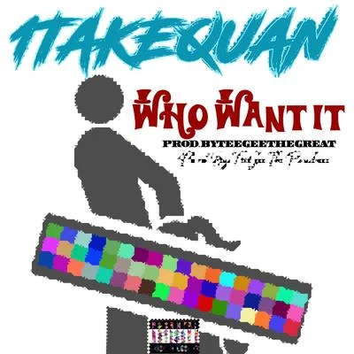 1TakeQuan Who Want It