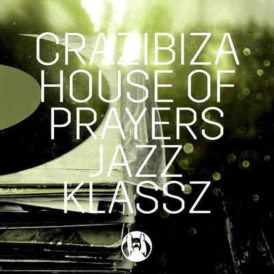 House of Prayers/Crazibiza Jazz Klassz