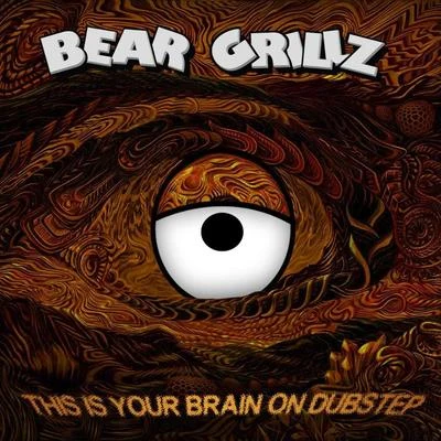 Bear Grillz This Is Your Brain On Dubstep